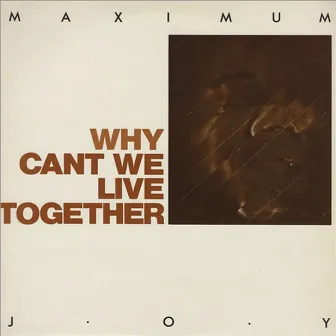 Why Can't We Live Together by Maximum Joy