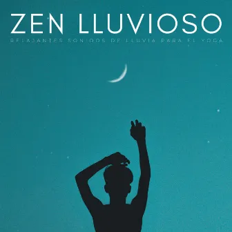 Zen Lluvioso: Relajantes Sonidos De Lluvia Para El Yoga by Lluvia de yoga