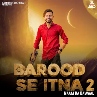 Barood Se Itna 2 Naam Ka bawaal (feat. Harendra Nagar) by Abhishek Sikheda