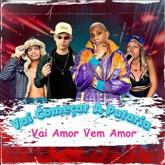 Vai Começar a Putaria Vai Amor Vem Amor by DJ Juninho da Vs