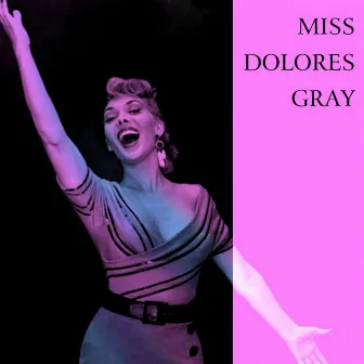 Miss Dolores Gray by Dolores Gray