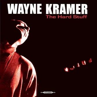 The Hard Stuff by Wayne Kramer