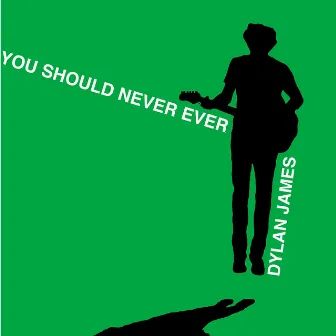 You Should Never Ever by Dylan James