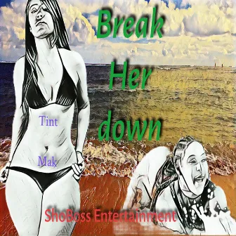 Break Her Down by TinT MaK