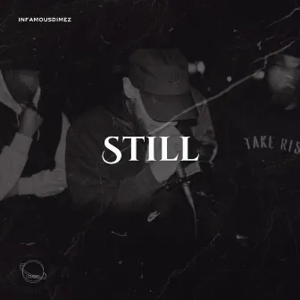 STILL by Infamous Dimez