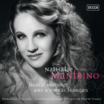 Nathalie Manfrino . French Heroines . Airs d'opéras français by Nathalie Manfrino