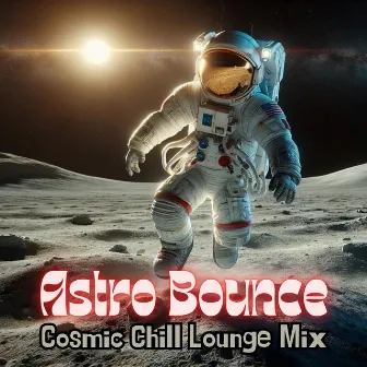 Astro Bounce: Cosmic Chill Lounge Mix, Relaxing Ambient Chillout Selection by Chill Out Galaxy