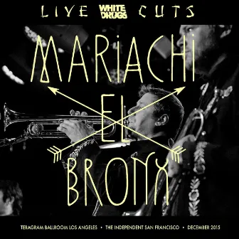 Live Cuts (Live at Teragram Ballroom and the Independent, Dec. 2015) by Mariachi El Bronx