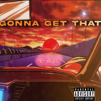 GONNA GET THAT by K-HIT