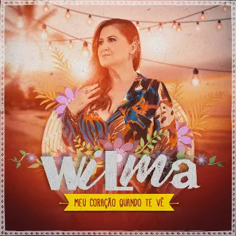 Meu Coração Quando Te Vê by Wilma Araújo