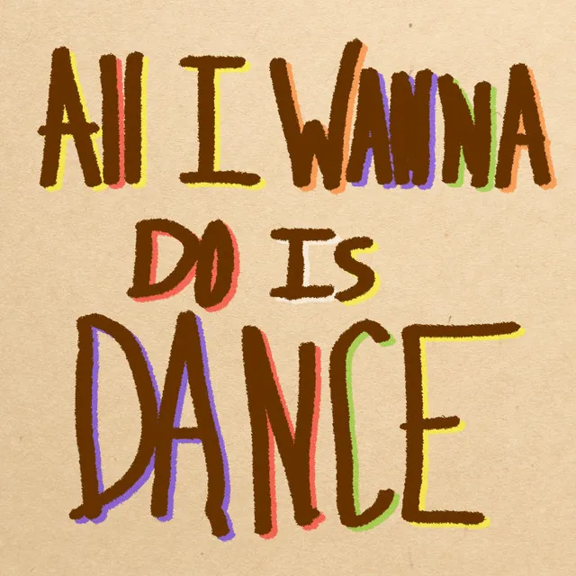 All I Wanna Do Is Dance