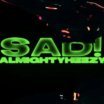 SAD! by AlmightyHeezy