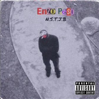 N.S.T.J.B by Enzo Pe$o