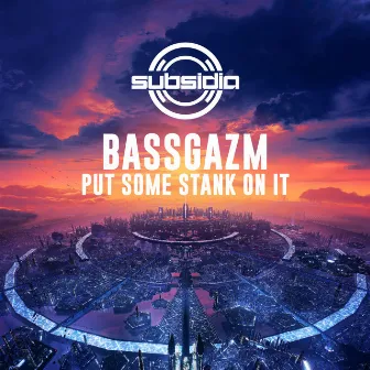 Put Some Stank On It by Bassgazm