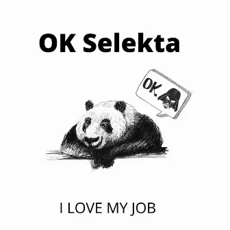 I Love My Job by OK Selekta