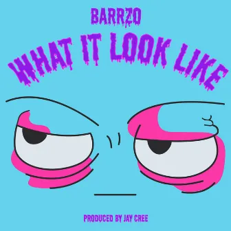 What It Look Like by Barrzo