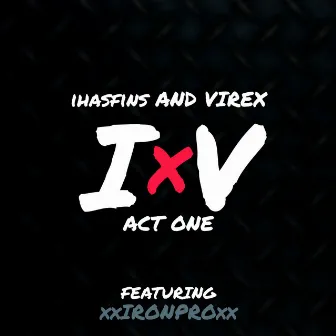 IXV: Act One by IHasFins