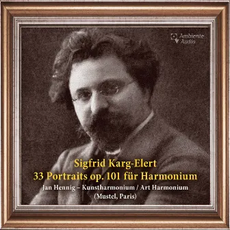 Karg-Elert: 33 Portraits for Harmonium, Op. 101 by Jan Hennig