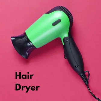 Hair Dryer by Hair Dryer Sound Collectors