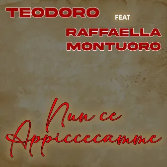 Nun ce appiccecamme by Teodoro