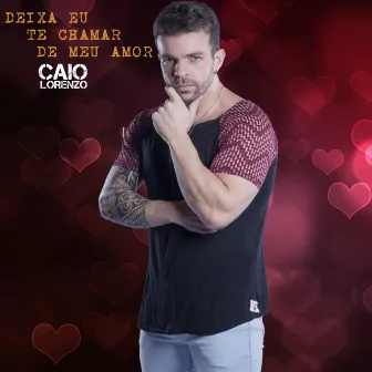 Deixa Eu Te Chamar de Meu Amor by Caio Lorenzo