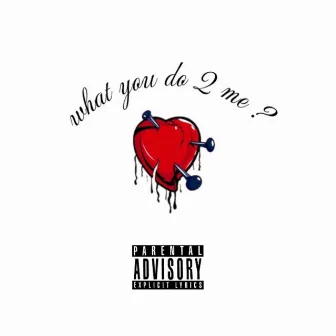 What You Do 2 Me by Sizzle the Toxicbaby