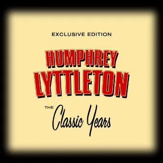 Classic Years of Humphrey Lyttleton by Humphrey Lyttelton