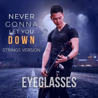 Never Gonna Let You Down (Strings Version) by Eyeglasses