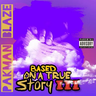 Based On A True Story 3 by Pakman Blaze