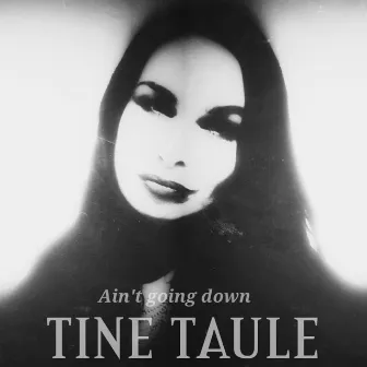 Ain't Going Down by Tine Taule