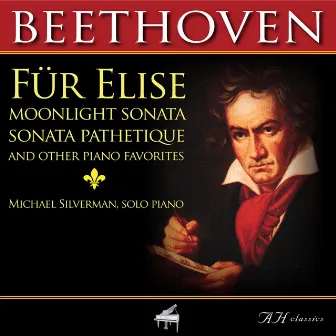 Beethoven Fur Elise, Moonlight Sonata, Sonata Pathetique and Other Piano Favorites by Michael Silverman