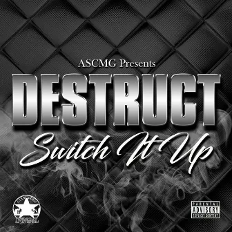 Switch It Up by Destruct