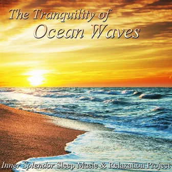 The Tranquility of Ocean Waves - Healing Sounds of Nature for Spa Relaxation, Meditation, Tai Chi, Yoga and Massage by Inner Splendor Sleep Music and Relaxation Project