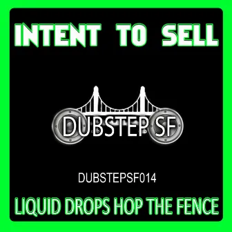 Liquid Drops Hop the Fence by Intent To Sell