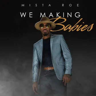 We Making Babies by Mista Roe