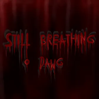 Still Breathing by O Dawg