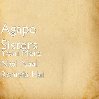 Yesu Mere Naal Naal Rehnda Hai by Agape Sisters