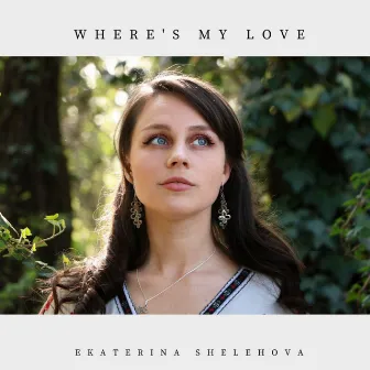 Where's My Love by Ekaterina Shelehova