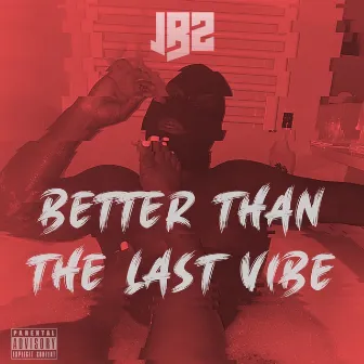 Better Than the Last Vibe by JBZ