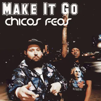 Make It Go by Chicos Feos