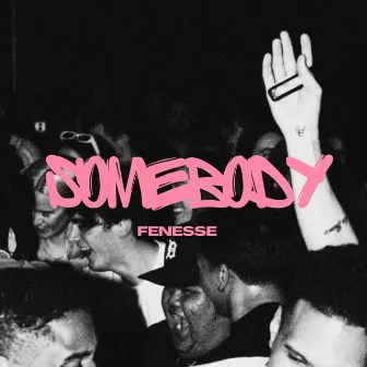 Somebody by Fenesse