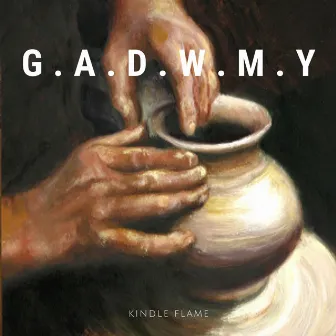 G.A.D.W.M.Y by Kindle Flame