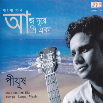 Aaj Dure Ami Eka by Pijush