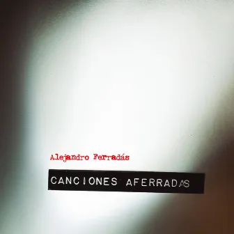 Canciones Aferradas by Alejandro Ferradas