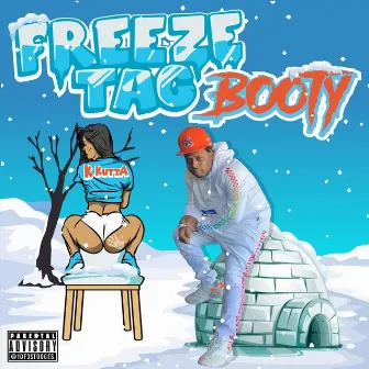 Freeze Tag Booty by K Kutta