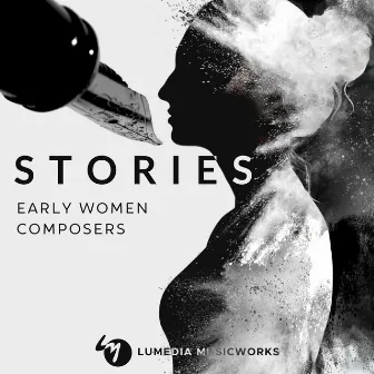 Stories: Early Women Composers by Lumedia Musicworks