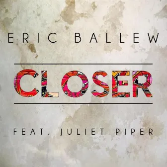 Closer (feat. Juliet Piper) by Eric Ballew