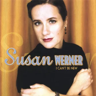 I Can't Be New by Susan Werner