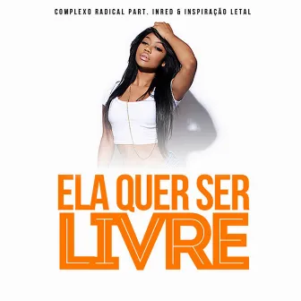 Hoje Ela Quer Ser Livre by Complexo Radical