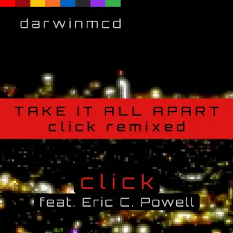 Take It All Apart (Click Remixed) by darwinmcd